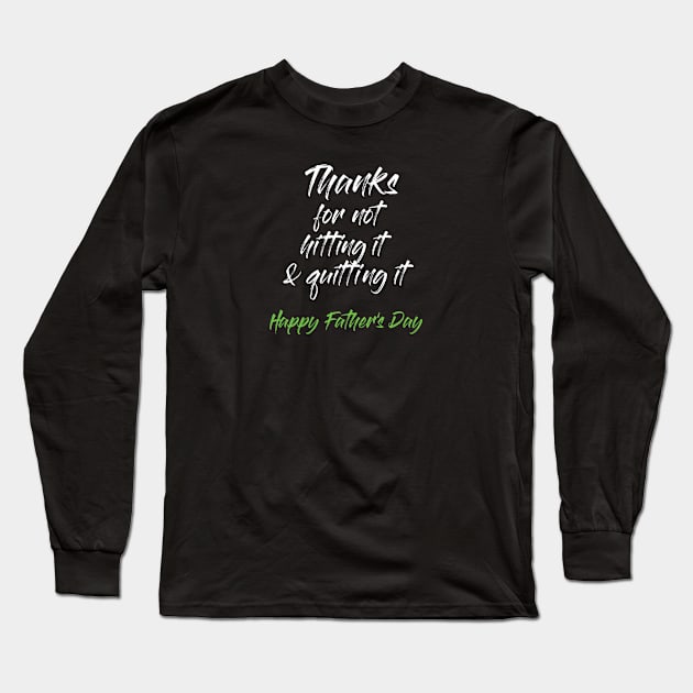 Thanks for not hitting it & quitting it Long Sleeve T-Shirt by IllustratedActivist